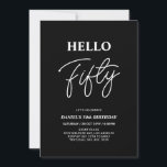 Convites Olá 50 | Festa de aniversário 50 preto moderno<br><div class="desc">Convide seus convidados com este convite de aniversário de 50 anos para na moda. Este design apresenta um script moderno "Hello Fifty" no tema preto e branco. Você pode personalizar todo o texto. Os suprimentos de festa correspondentes estão disponíveis no meu compro BaraBomDesign.</div>