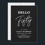 Convites Olá 50 | Festa de aniversário 50 preto moderno<br><div class="desc">Convide seus convidados com este convite de aniversário de 50 anos para na moda. Este design apresenta um script moderno "Hello Fifty" no tema preto e branco. Você pode personalizar todo o texto. Os suprimentos de festa correspondentes estão disponíveis no meu compro BaraBomDesign.</div>