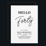 Convites Olá Quarenta | Festa de aniversário de 40 anos Pre<br><div class="desc">Convide seus convidados com este convite para aniversário de 40 anos de na moda. Este design apresenta um script moderno "Hello Quarty" no tema preto e branco. Você pode personalizar todo o texto. Os suprimentos de festa correspondentes estão disponíveis no meu compro BaraBomDesign.</div>