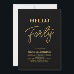 Convites Olá Quarenta | Partido aniversário de 40 anos Dour<br><div class="desc">Convide seus convidados com este convite para aniversário de 40 anos de na moda. Este design apresenta um script moderno "Hello Quarty" no tema preto e dourado. Você pode personalizar todo o texto. Os suprimentos de festa correspondentes estão disponíveis no meu compro BaraBomDesign.</div>