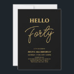Convites Olá Quarenta | Partido aniversário de 40 anos Dour<br><div class="desc">Convide seus convidados com este convite para aniversário de 40 anos de na moda. Este design apresenta um script moderno "Hello Quarty" no tema preto e dourado. Você pode personalizar todo o texto. Os suprimentos de festa correspondentes estão disponíveis no meu compro BaraBomDesign.</div>