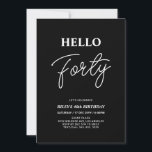 Convites Olá Quarenta | Partido aniversário de 40 anos Negr<br><div class="desc">Convide seus convidados com este convite para aniversário de 40 anos de na moda. Este design apresenta um script moderno "Hello Quarty" no tema preto e branco. Você pode personalizar todo o texto. Os suprimentos de festa correspondentes estão disponíveis no meu compro BaraBomDesign.</div>