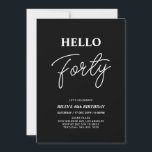 Convites Olá Quarenta | Partido aniversário de 40 anos Negr<br><div class="desc">Convide seus convidados com este convite para aniversário de 40 anos de na moda. Este design apresenta um script moderno "Hello Quarty" no tema preto e branco. Você pode personalizar todo o texto. Os suprimentos de festa correspondentes estão disponíveis no meu compro BaraBomDesign.</div>
