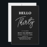 Convites Olá, Trinta | Partido aniversário de 30 anos Negro<br><div class="desc">Convide seus convidados com este convite para aniversário de 30 anos de na moda. Este design apresenta um script moderno "Alô 30" no tema preto e branco. Você pode personalizar todo o texto. Os suprimentos de festa correspondentes estão disponíveis no meu compro BaraBomDesign.</div>