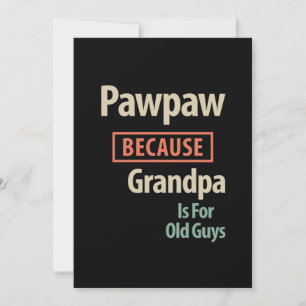Convites PawPaw Porque Vovô É Para Caras Antigas