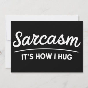 Convites Sarcasmo É Como Eu Abraço Humor Sarcástico Engraça