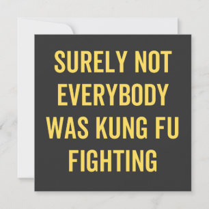 Convites Surely Not Everybody Was Kung Fu Fighting