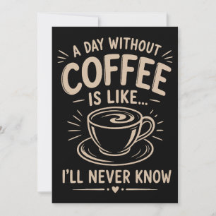 Convites Um dia sem café é como eu nunca saberei