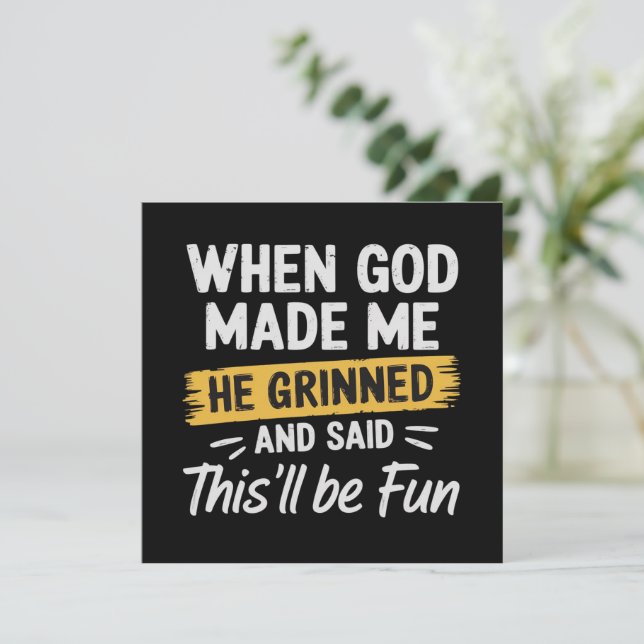 Convites When God Made Me He Grinned and Said This Will Be  (Em pé/Frente)