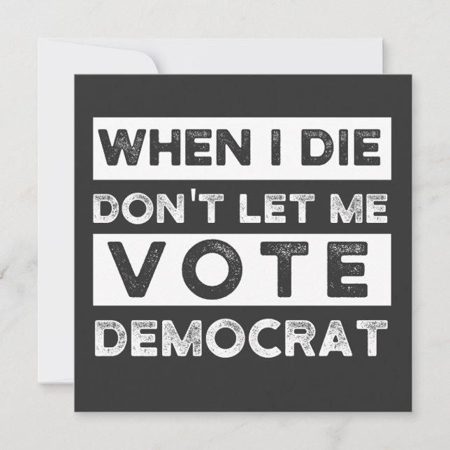 Convites When I Die Don't Let Me Vote Democat (Frente)
