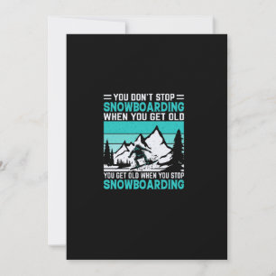 Convites you_don_t_stop_snowboard_when_you_get_old_you_g