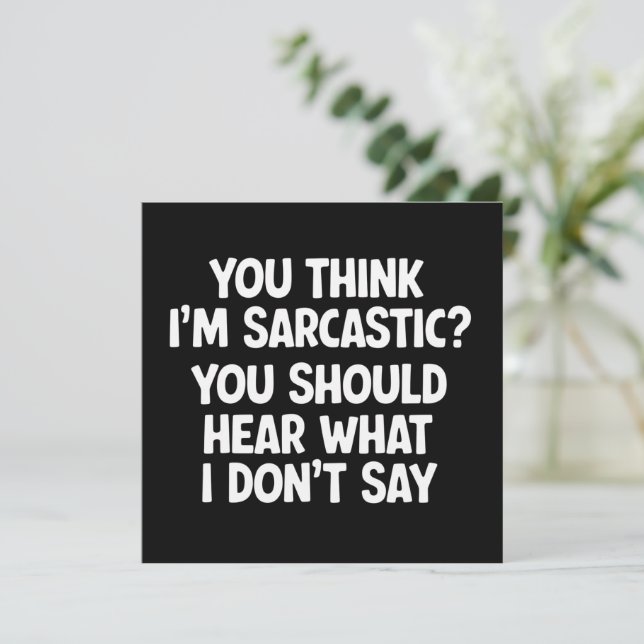Convites You Think I’m Sarcastic? You Should Hear What  (Em pé/Frente)