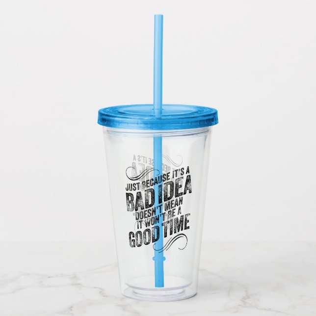 Copo De Acrílico Bad Idea Good Time (Frente)