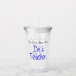 Copo De Acrílico Engraçado você não pode me assustar Eu sou profess