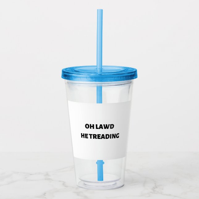 Copo De Acrílico oh lawd he treading (Frente)