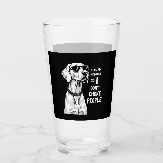 Copo De Pint I Hug My Weimaraner So I Dont Choke People Funny D (Frente)