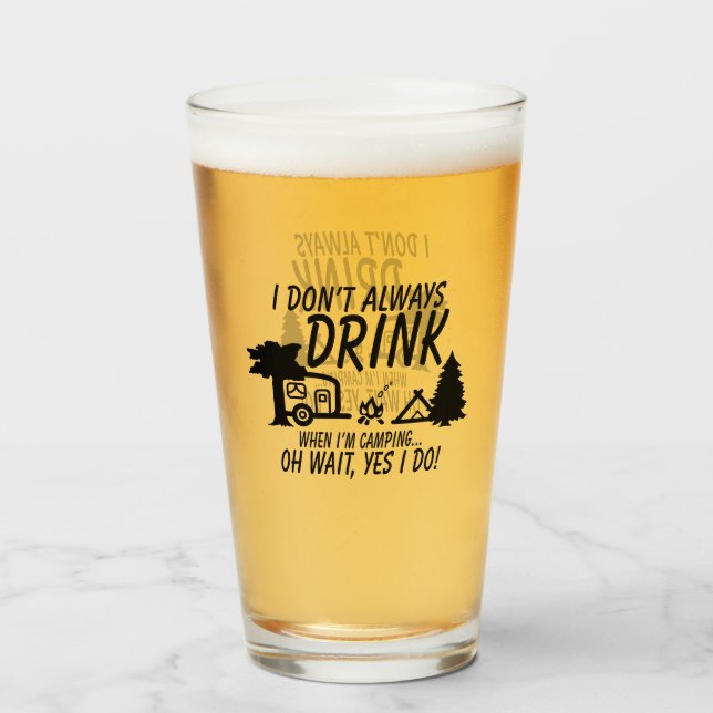 Copo De Pint Nem sempre beba, sim eu faço festa de acampamento (Frente (Preenchido))