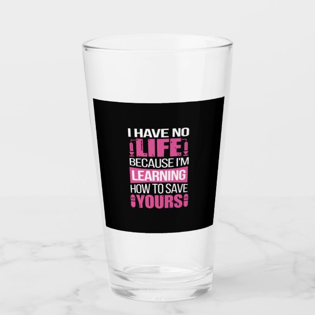 Copo De Pint Nurse Gift | I Have No Life Because  I Am Learning (Frente)