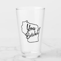 Você Betcha Wisconsin Beer Glass