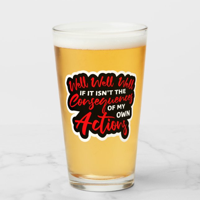 Copo De Pint Well Well Well If It Isn't The Consequences Of My (Frente (Preenchido))