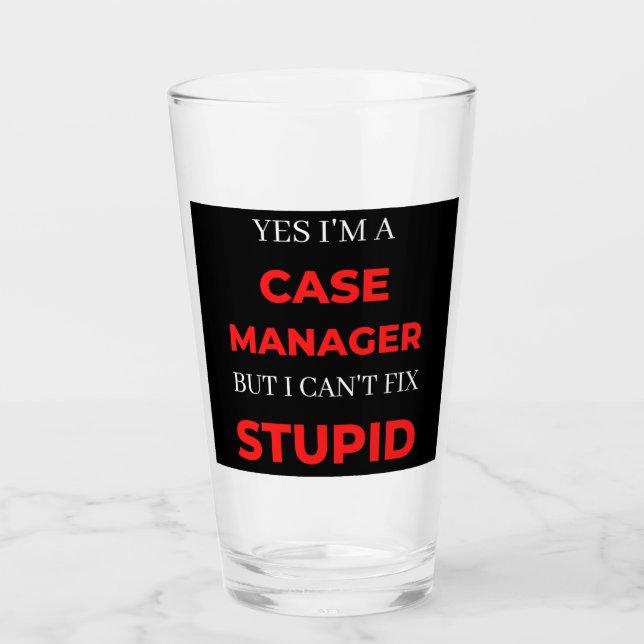Copo De Pint Yes I'm A Case Manager But I Can't Fix Stupid (Frente)