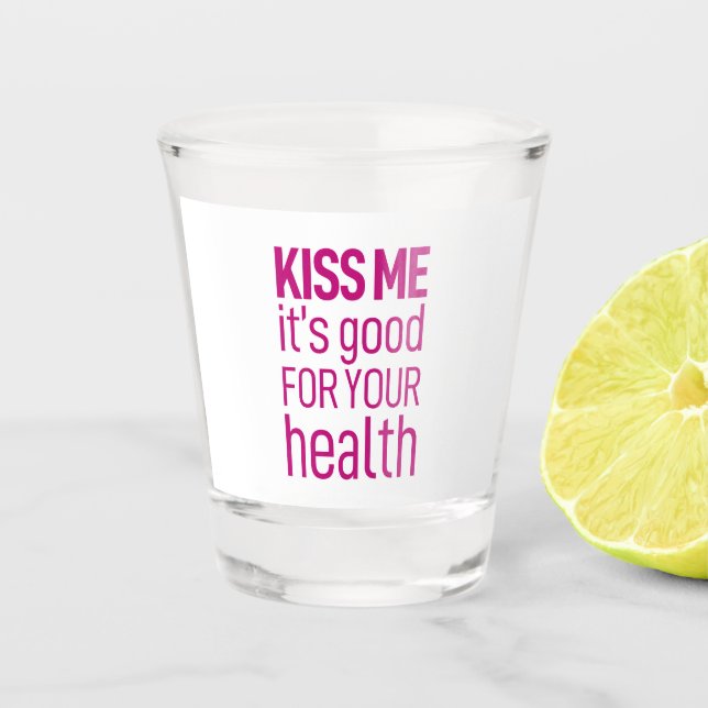 Copo De Shot beije-me, é bom para a sua saúde. (Frente)