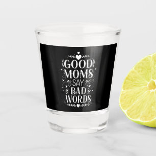 Copo De Shot Boas Mães Dizem Palavras ruins engraçado Dia das M