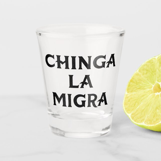 Copo De Shot Chinga LA Migra (Frente)