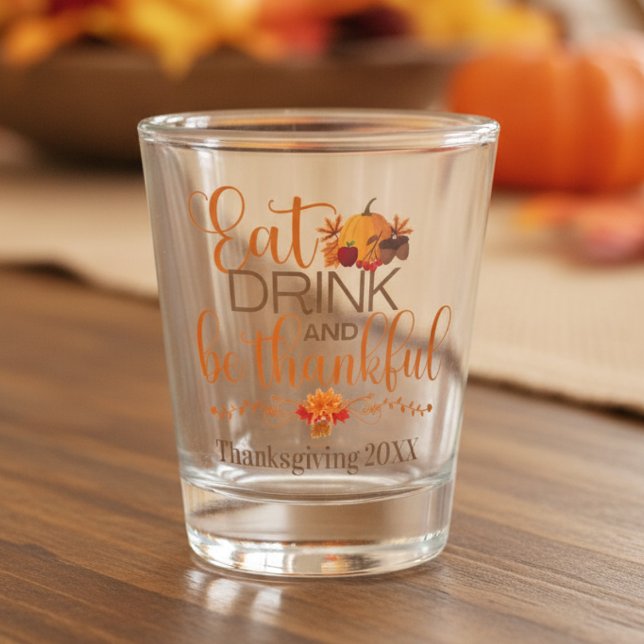 Copo De Shot Coma Bebida e Seja Agradável à Ação de Graças (Eat Drink and Be Thankful Custom Thanksgiving Shot Glass)
