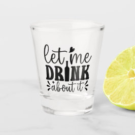 Copo De Shot Deixe-me Beber Sobre Isso