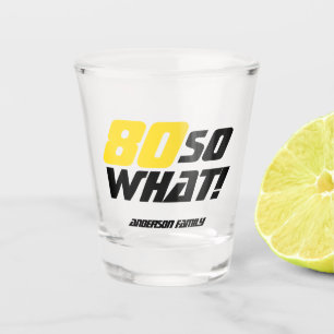 Copo De Shot Engraçado 80, então que 80 Birthday Motivational