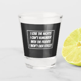 Copo De Shot Eu amo as noites que não consigo lembrar
