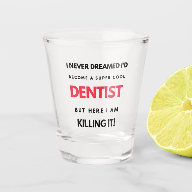 Copo De Shot Eu Nunca Sonhei Que Me Tornaria Um Dentista Super  (Frente)