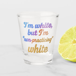 Copo De Shot Eu sou branco, mas não sou branco praticante