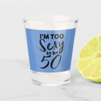 Copo De Shot Eu sou sexy demais para fazer 50, 50 anos, dia eng