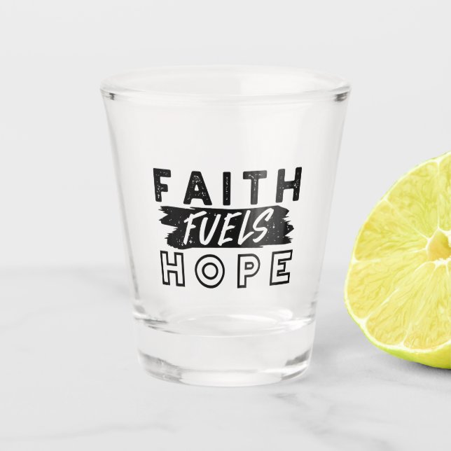 Copo De Shot Faith Fuels Hope Quote – Uplifting Christian Art (Frente)