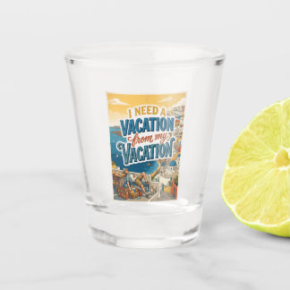 Copo De Shot I Need a Vacation From My Vacation Keepsake