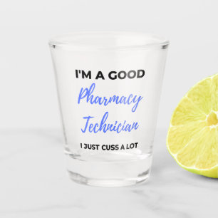 Copo De Shot I'm A Good Pharmacy Technician I Just Cuss A Lot 2
