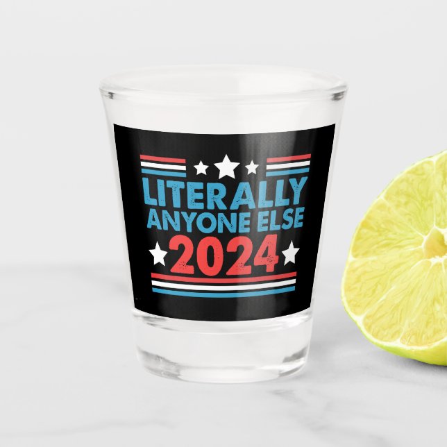 Copo De Shot Literalmente Qualquer Outra Pessoa 2024 Presidente (Frente)