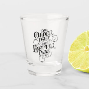 Copo De Shot Mais idoso eu obtenho, melhor eu era