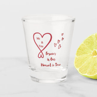 Copo De Shot Me & You Forever is Out Moment in Time Shot glass
