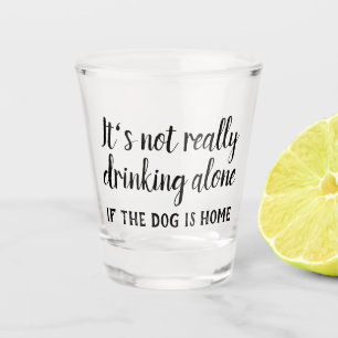 Copo De Shot Não é muito engraçado bebendo sozinho cão