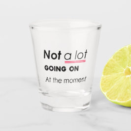 Copo De Shot Não há muita coisa acontecendo no momento - Minima