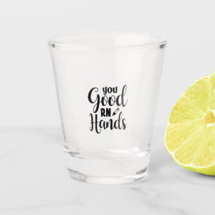 Copo De Shot Nurse Gift You Good RN Hands