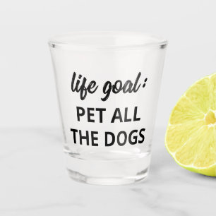Copo De Shot Objetivo de vida: Coloque Todos Os Cães
