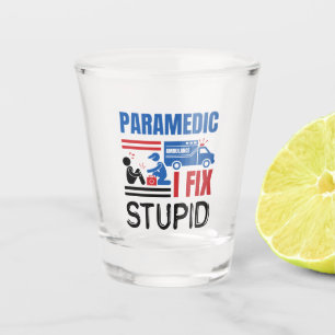 Copo De Shot Paramédico I Fix Stupid Funny EMT