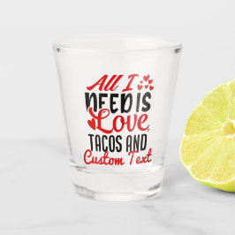 Copo De Shot Personalizado Tudo que Preciso de Tacos de Amor e 