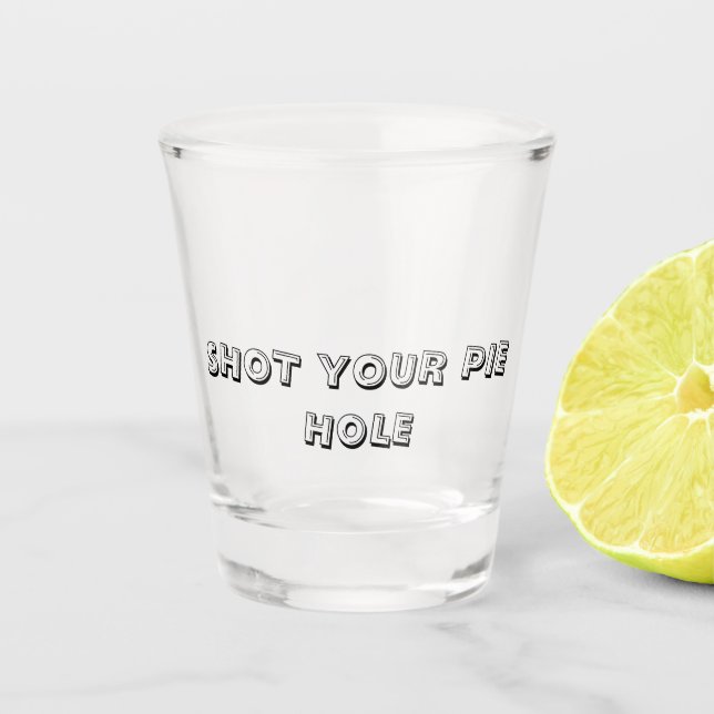 Copo De Shot SHOT YOUR PIE HOLE - Shot Glass (Frente)
