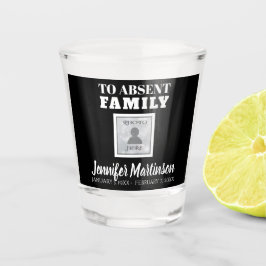 Copo De Shot Toast to Absent Family Shot Glass