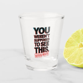 Copo De Shot Você não deveria ver isso